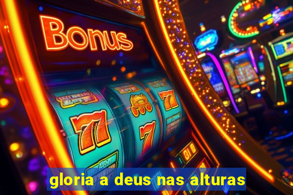 gloria a deus nas alturas